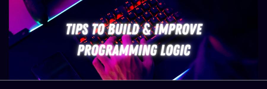 14 Tips for Improving Programming Logic